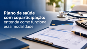 Plano de saude com coparticipacao entenda como funciona essa modalidade